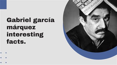 fun facts about gabriel garcia marquez
